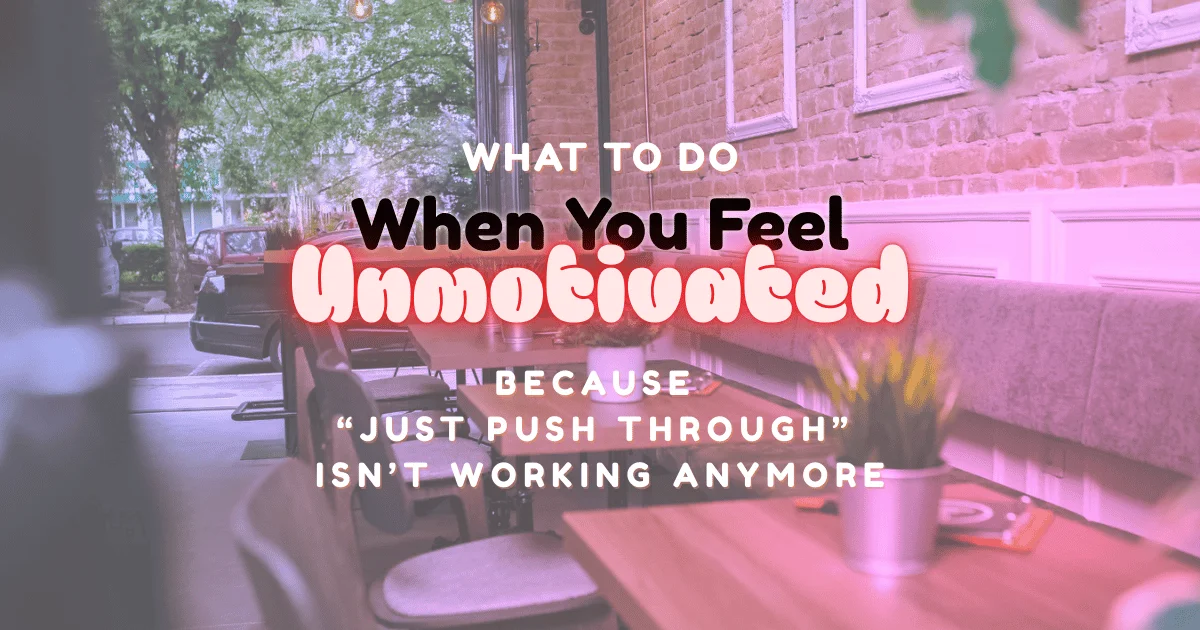 What To Do When You Feel Unmotivated